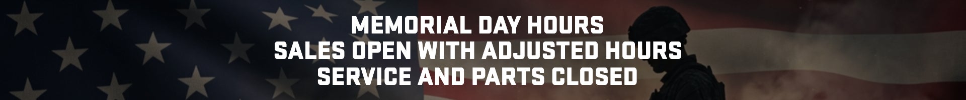 Memorial Day Hours Sales Open with Adjusted Hours Service and Parts Closed